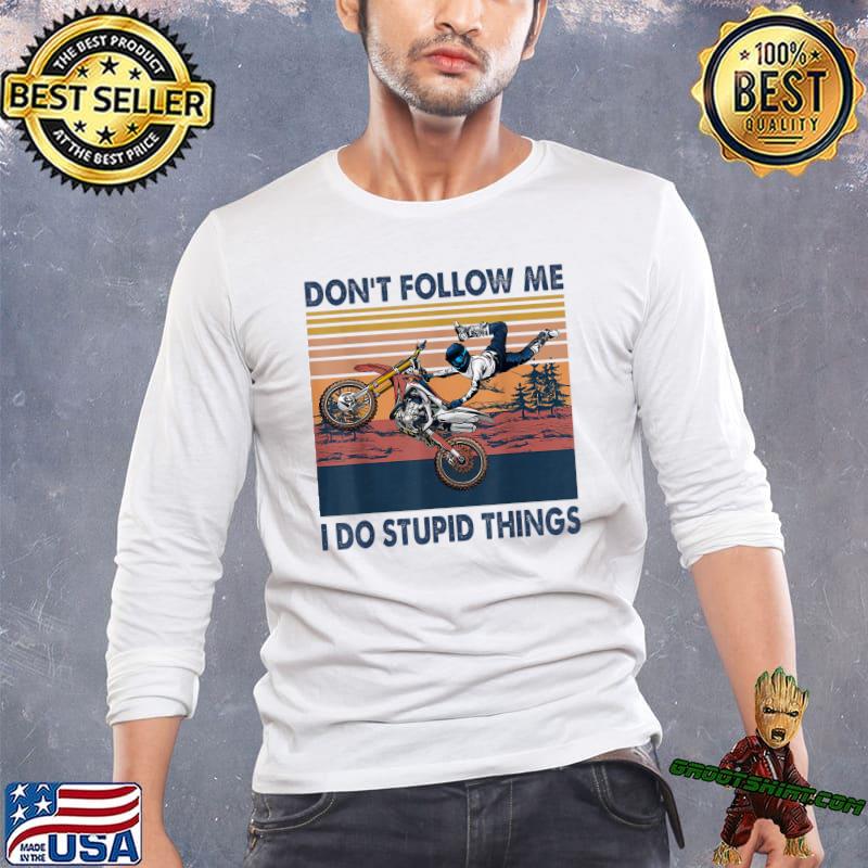 Dont Follow Me I Do Stupid Things Motocross Vintage T-Shirt