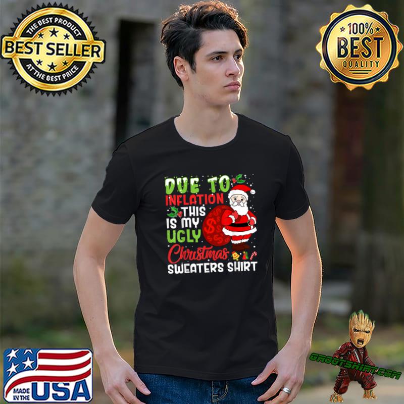 Due To Inflation This Is My Ugly Christmas Sweaters Santa Clause Gifts T-Shirt