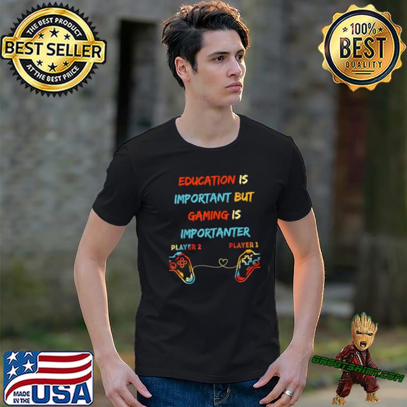 Gamer Education Is Important But Gaming Is Importanter Play Gamer Retro T-Shirt