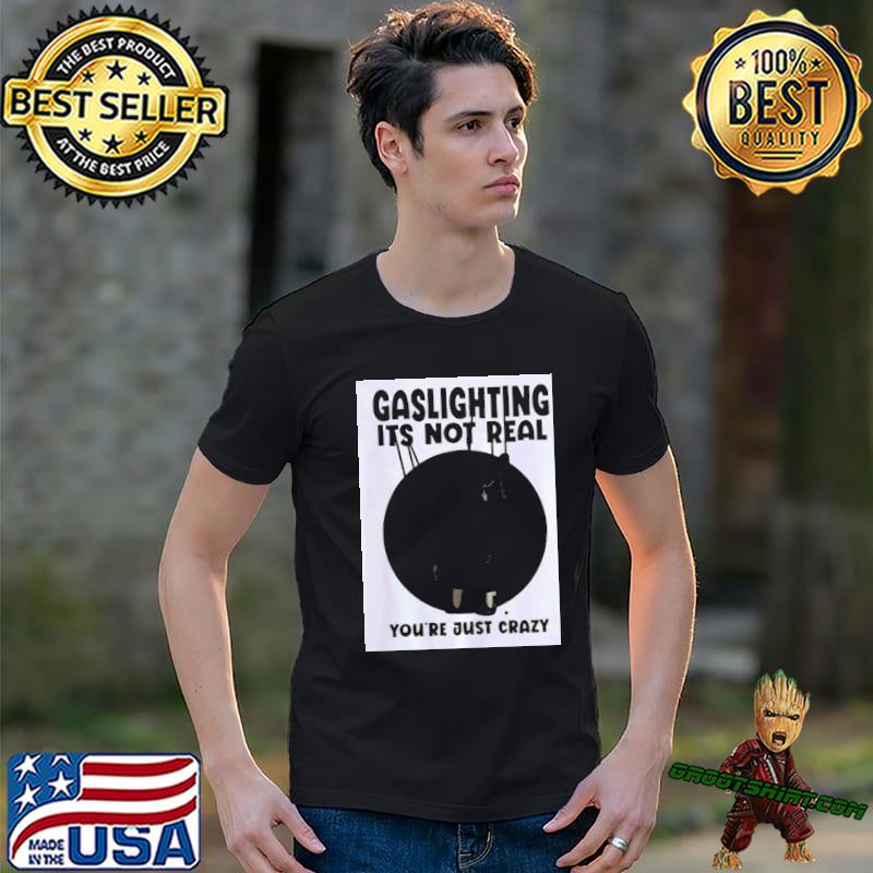 Gaslighting is not real the muppet girl classic shirt
