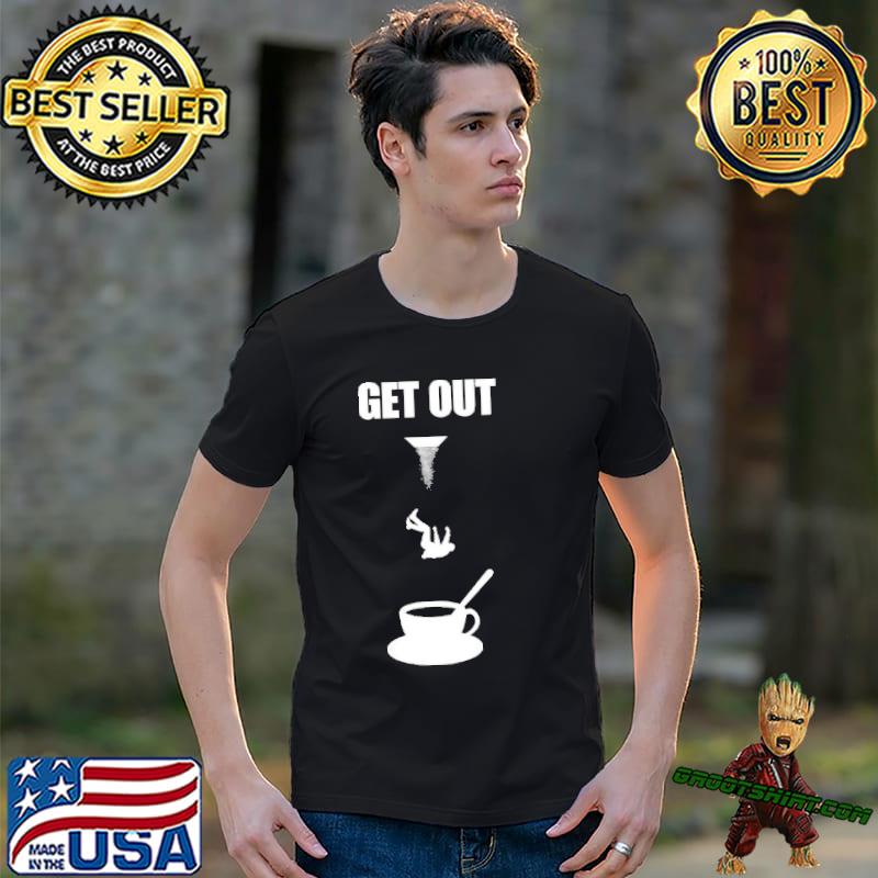 Get Out Coffee Shirt