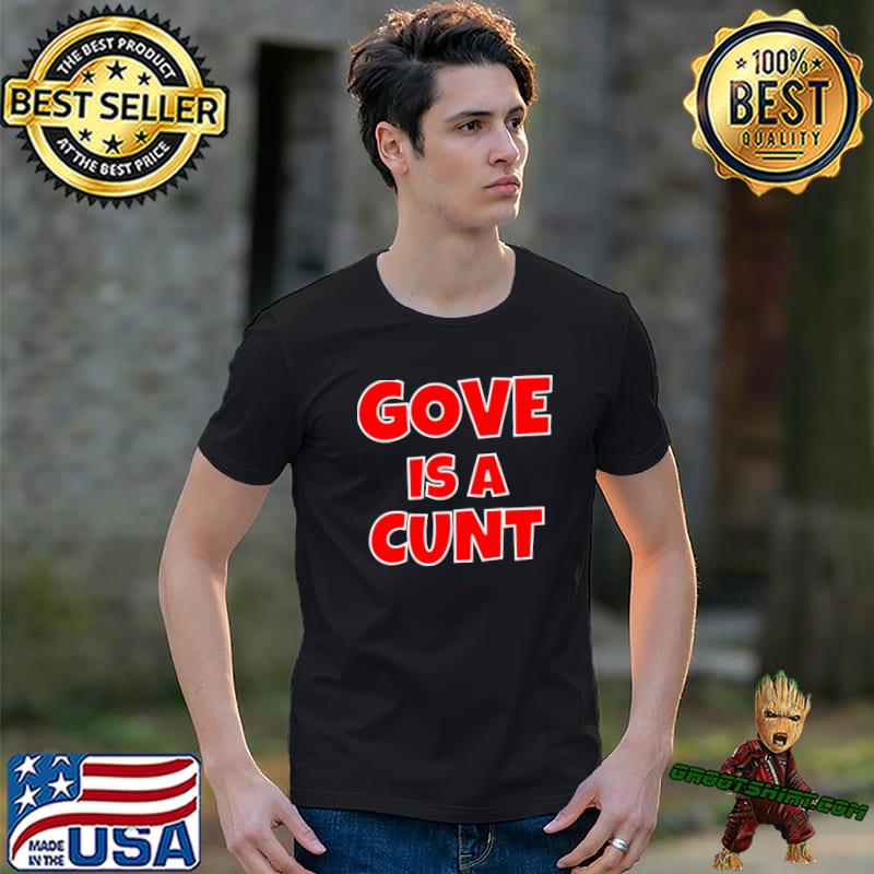 Gove is a cunt classic shirt
