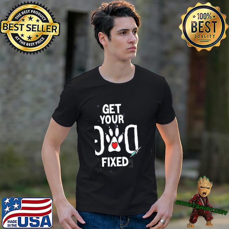 Heart get your dog fixed shirt