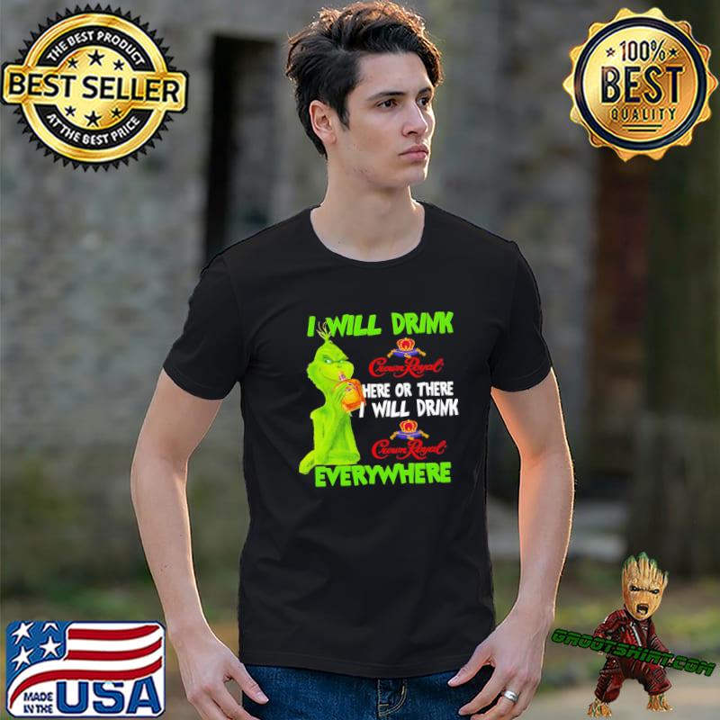 I will drink crown royal here or there everywhere grinch christmas shirt