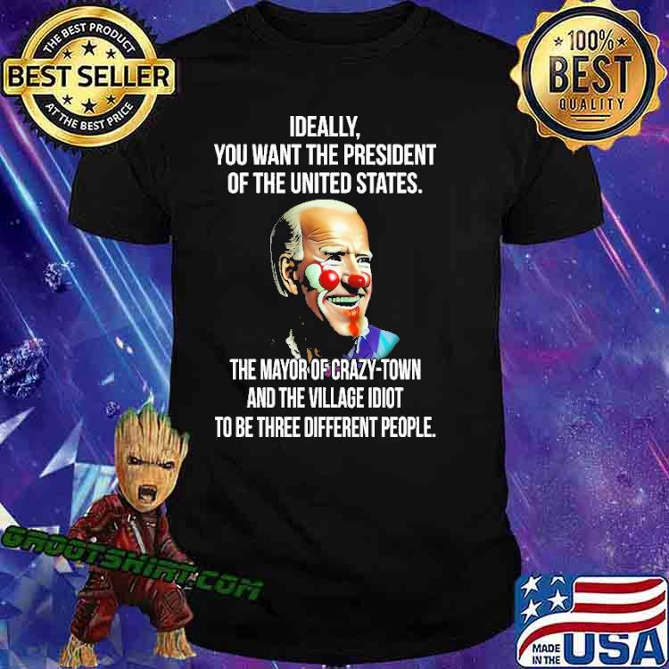 Ideally You Want The President Of The United States Biden Clown Shirt