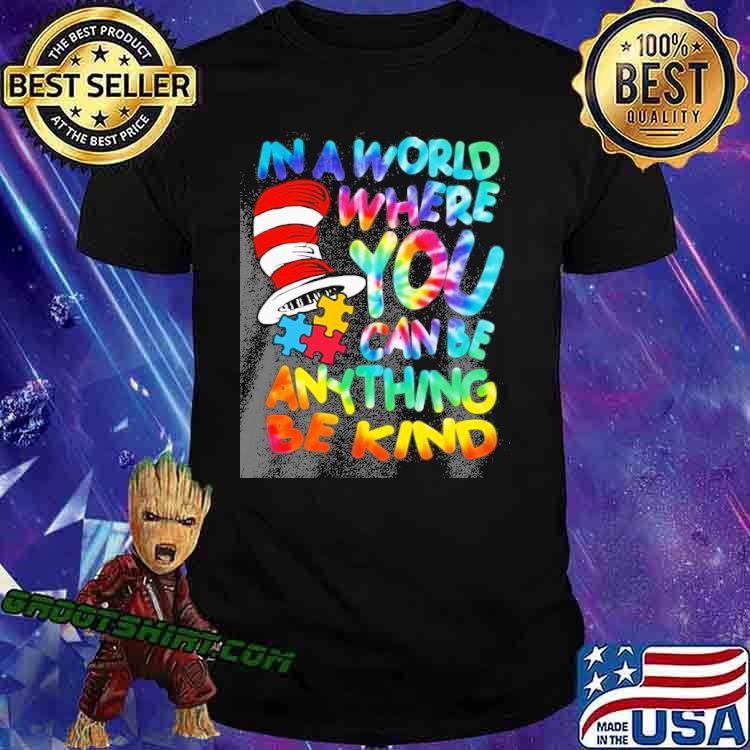 In a world where you can be anything be kind Dr.Seuss shirt