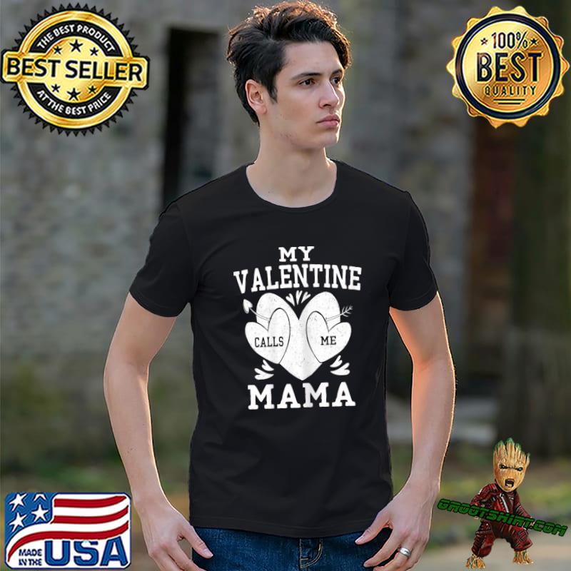 My Valentine Calls Me Mama Valentines Day Hearts Mom T-Shirt
