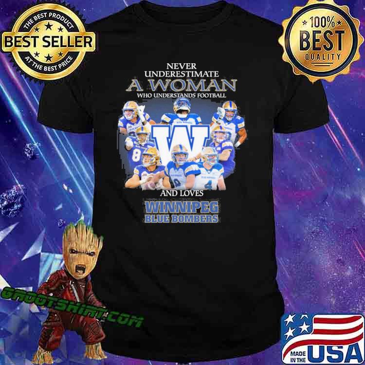 Never underestimate a woman who understands football and loves winnipeg blue bombers shirt