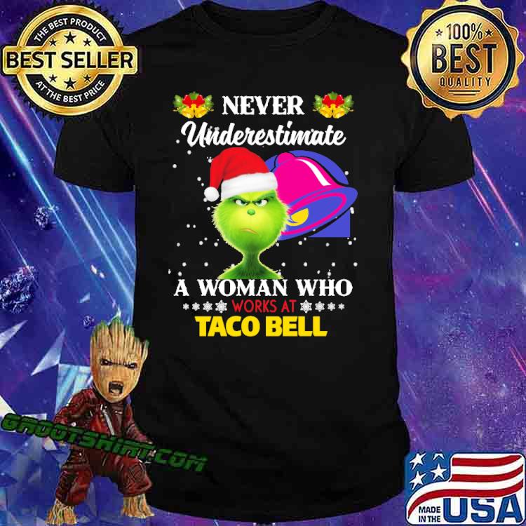 Never Underestimate A Woman Who Works At Taco Bell Grinch Shirt