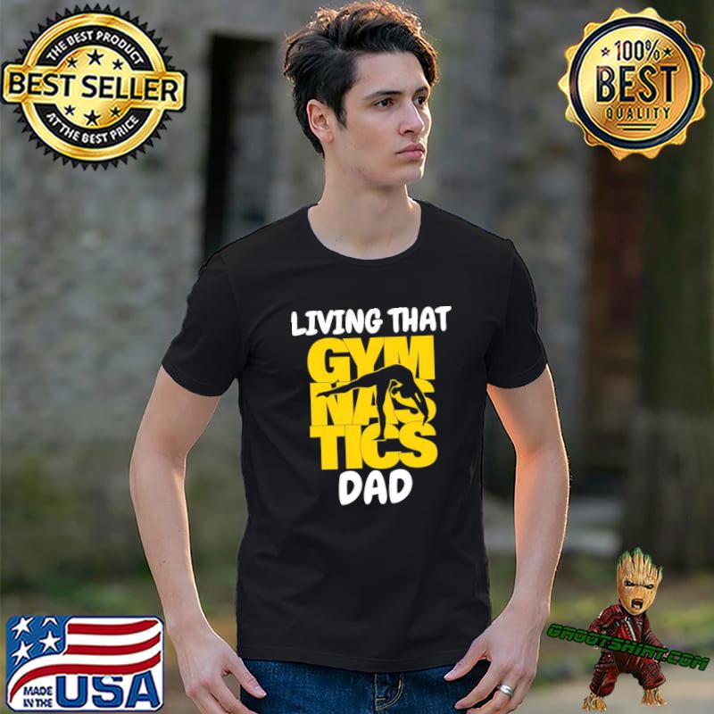 Trending living that gymnastic dad shirt