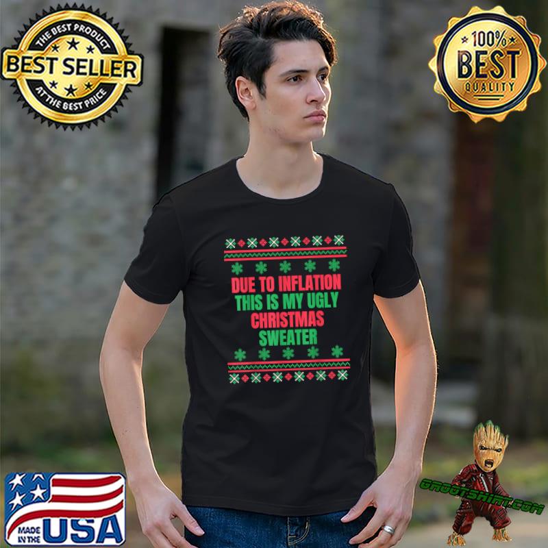 Ugly Christmas Sweater Xmas Family Due To Inflation T-Shirt