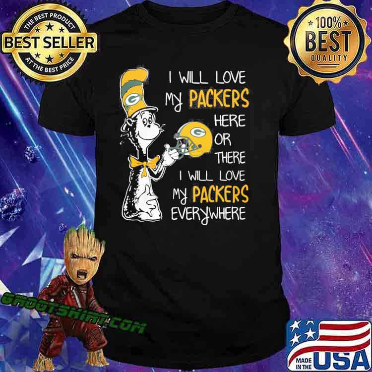 Dr Seuss I will love my packers here or there I will love my packers everywhere shirt