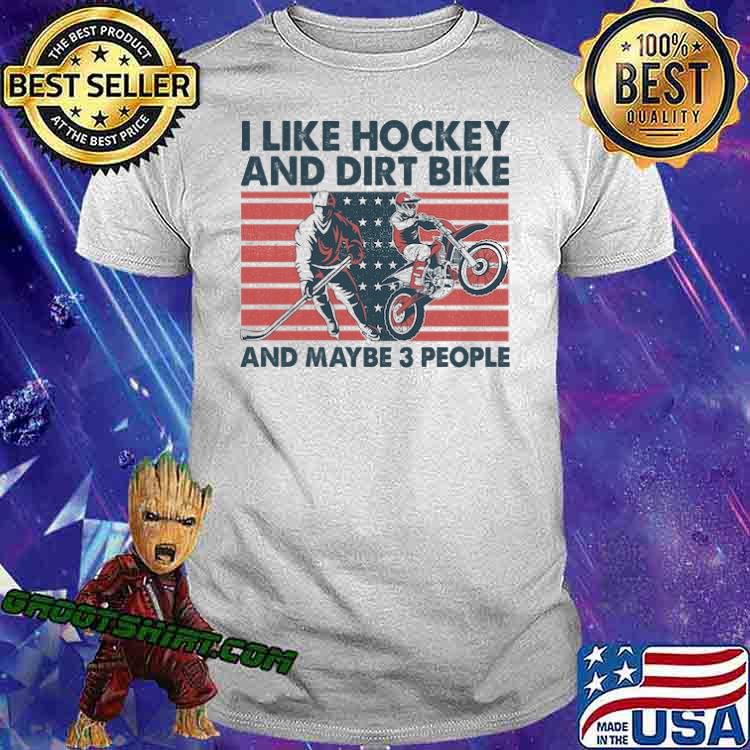I like hockey and dirt bike and maybe 3 people America flag shirt
