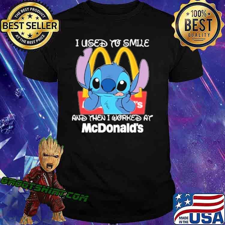 I used to smile and then I worked at McDonald's Stitch shirt