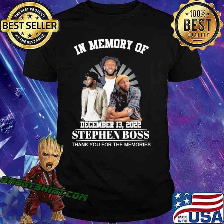 In memory of December 13,2022 Stephen boss thank you for the memories shirt