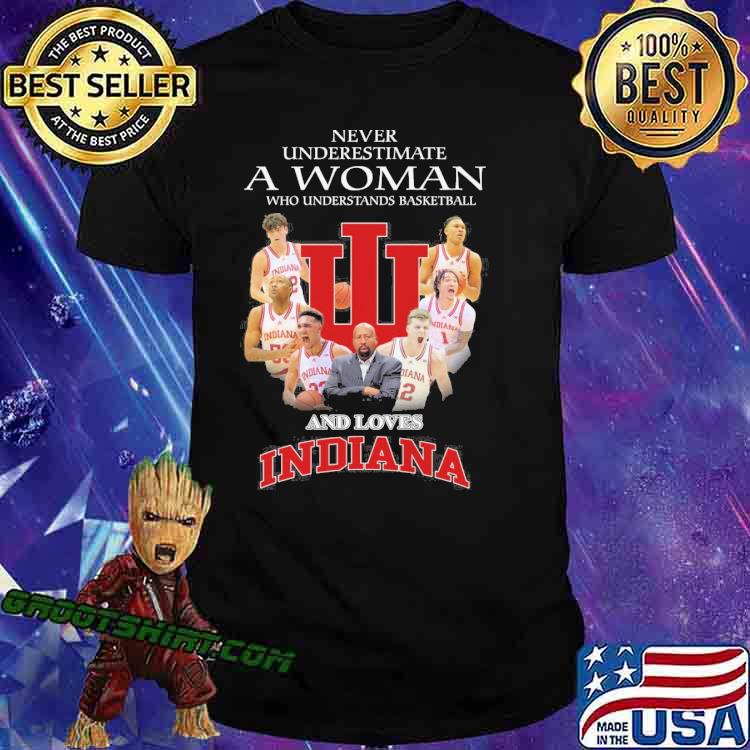 Never underestimate a woman who understands basketball and loves Indiana shirt