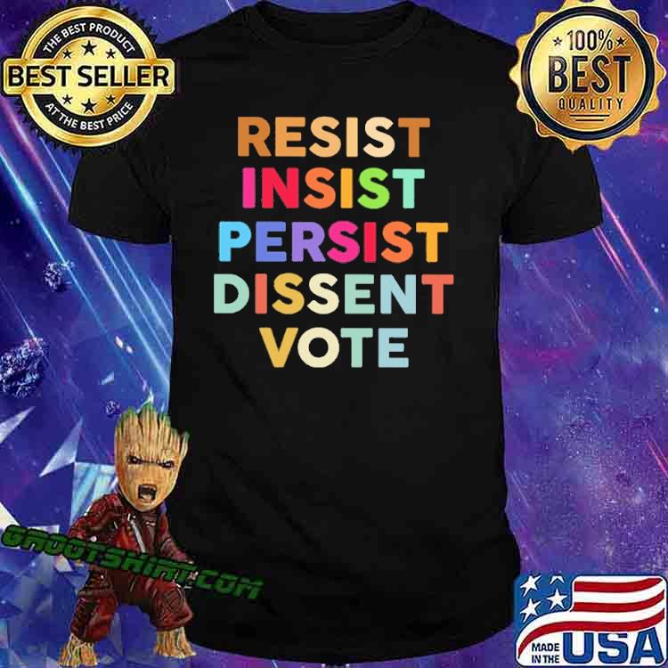 Resist insist persist dissent vote shirt