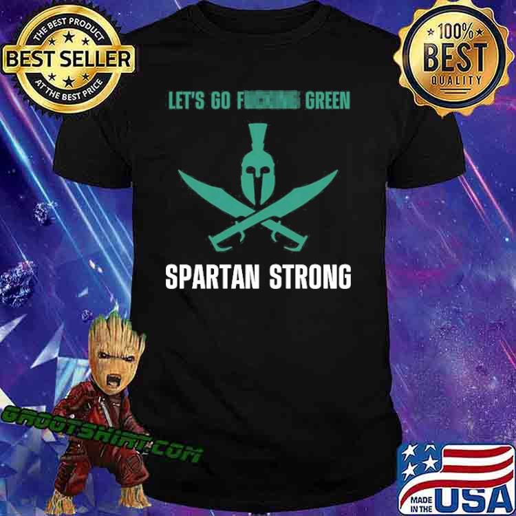 We Let's Go Green Spartan Strong Shirt