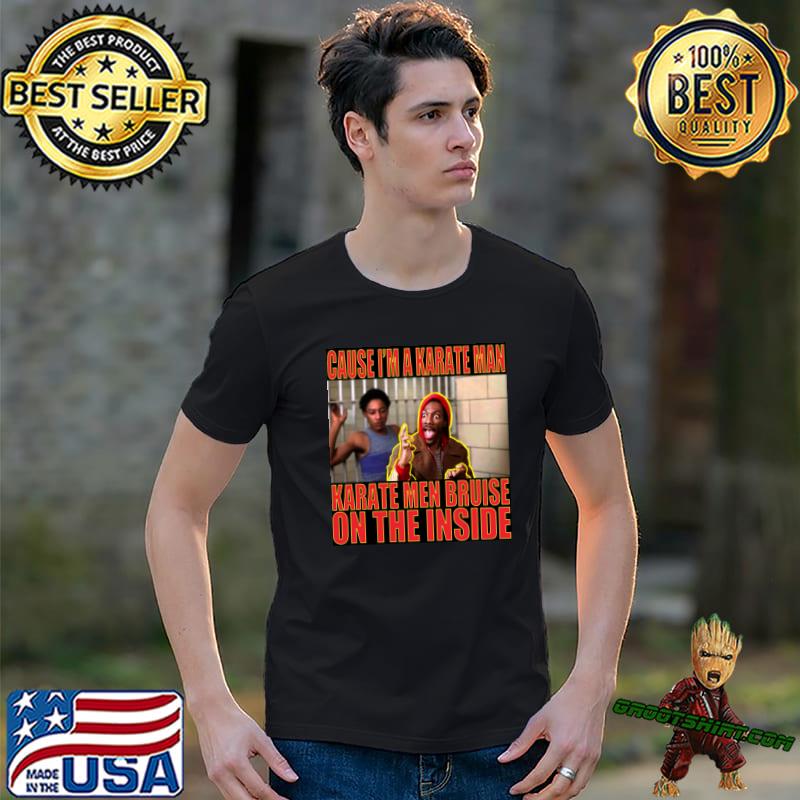 Cause A Karate Man Karate Men Bruise On The Inside T-Shirt
