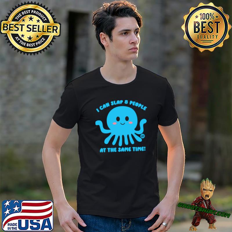I can slap 8 people at the same time octopus T-Shirt