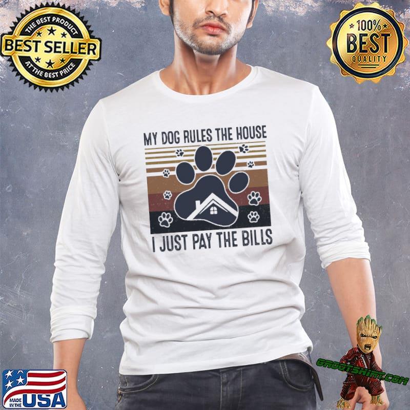 My dog rules the house I just pay the bills vintage shirt