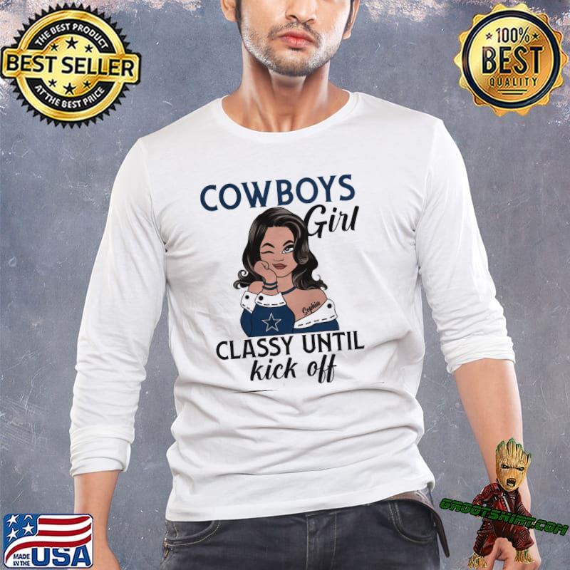 Cowboys girl classy until kick off shirt