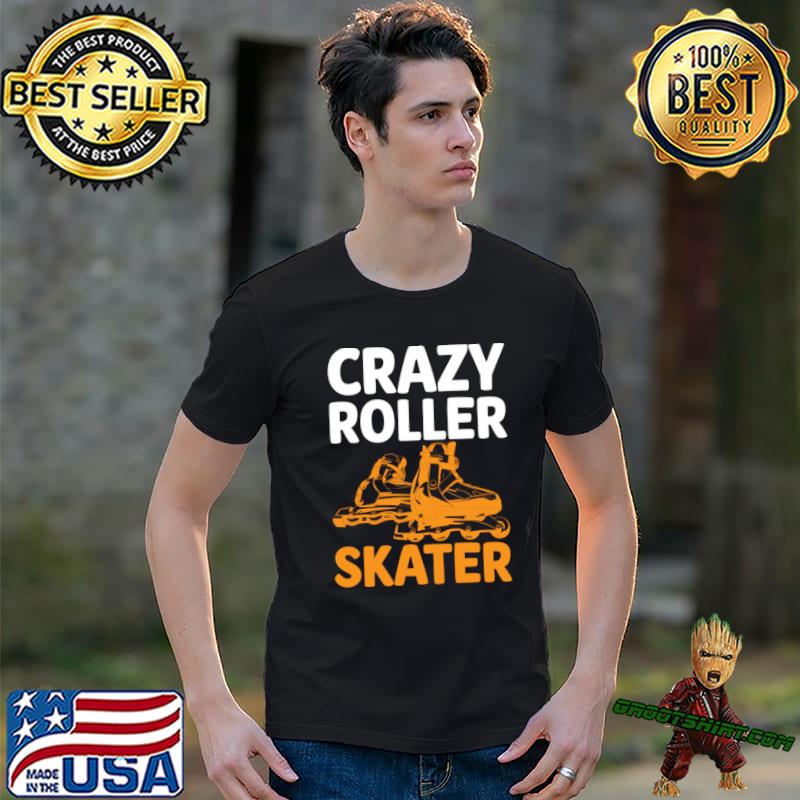 Crazy Roller Skater I Roller Skates T-Shirt