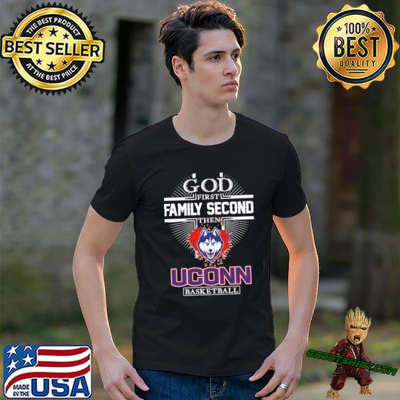 God first family second then Uconn basketball shirt