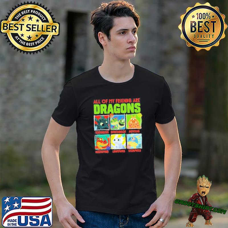 How To Train Your Dragon 3 Hidden World All of my friends are Dragon Friends shirt