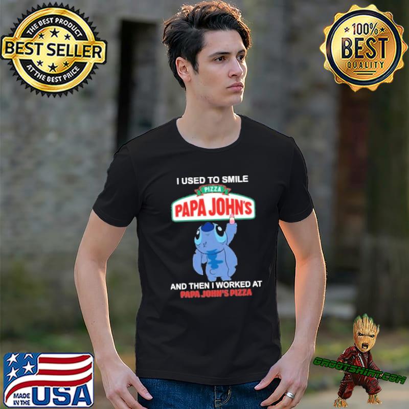 I used to smile pizza papa john's and then I worked at papa John's stitch draw shirt