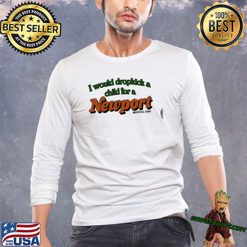 I Would Dropkick A Child For A Newport Menthol King shirt