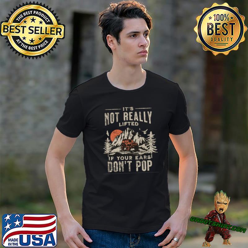 It's not really lifted if your ears don't pop moutain sunset trucks! T-Shirt