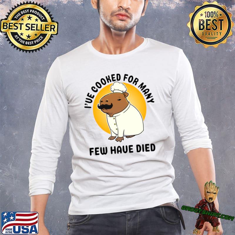 I've cooked for many few have died capybara chef moon T-Shirt