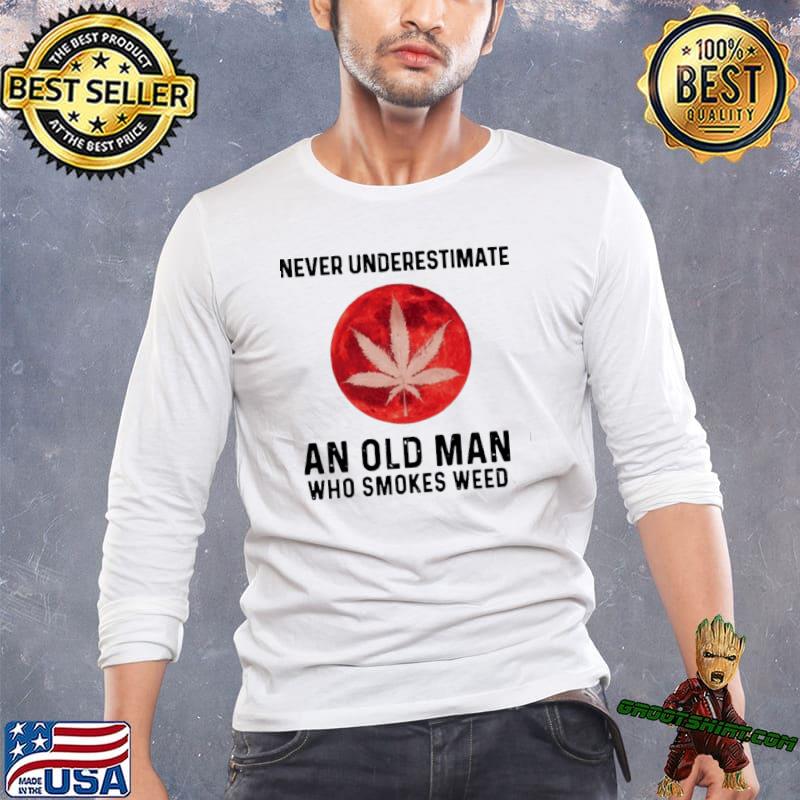 Never Underestimate An Old Man Who Smokes Weed bloodmoon shirt