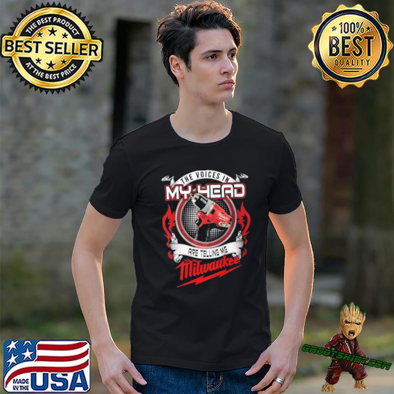 The voices in my head are telling me Milwaukee shirt