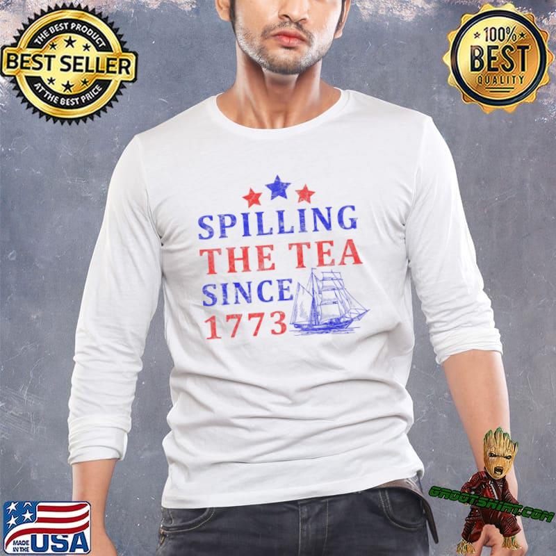 Vintage 4Th July Spilling the Tea Since 1773 Fourth of July Shirt, hoodie,  sweater and long sleeve