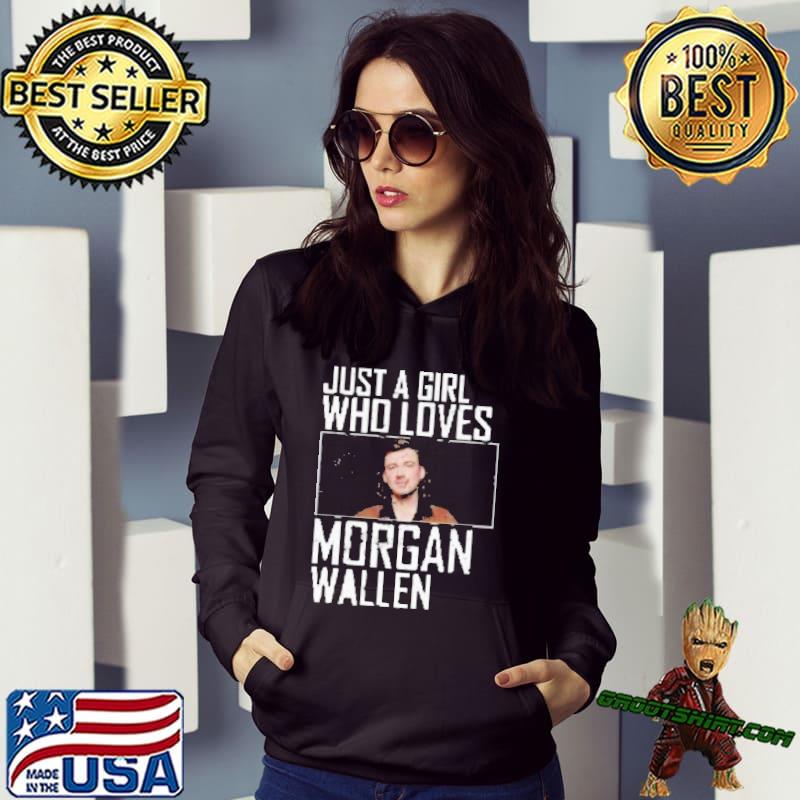 Just a Girl who loves Morgan Wallen shirt, hoodie, sweater, long