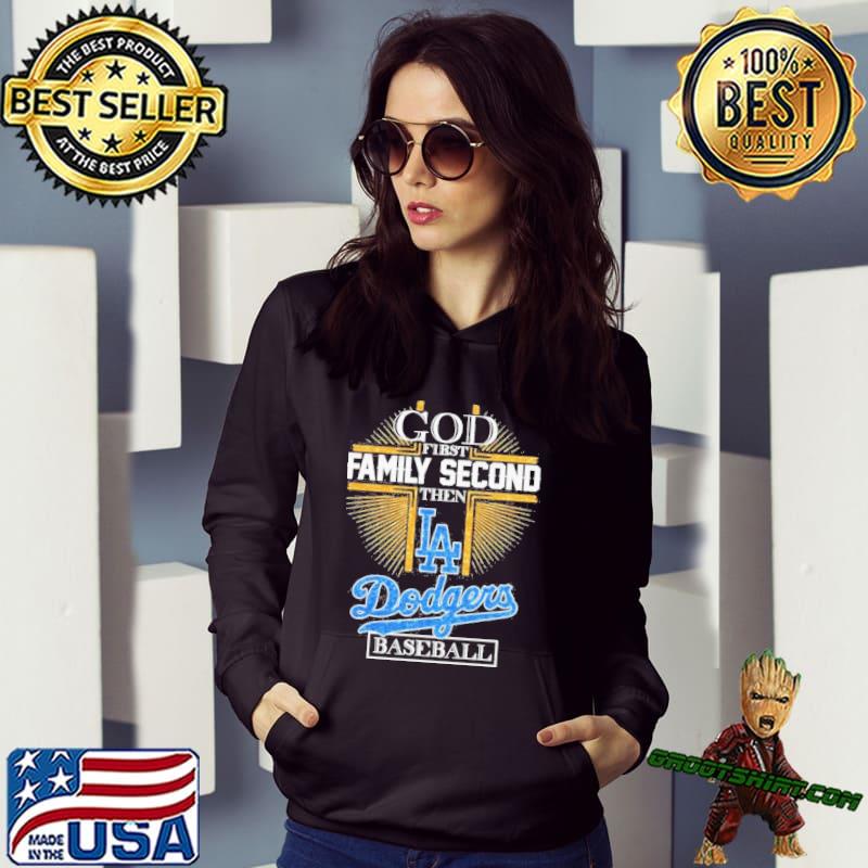 God First Family Second Then Dodgers Baseball Shirt, hoodie, sweater, long  sleeve and tank top