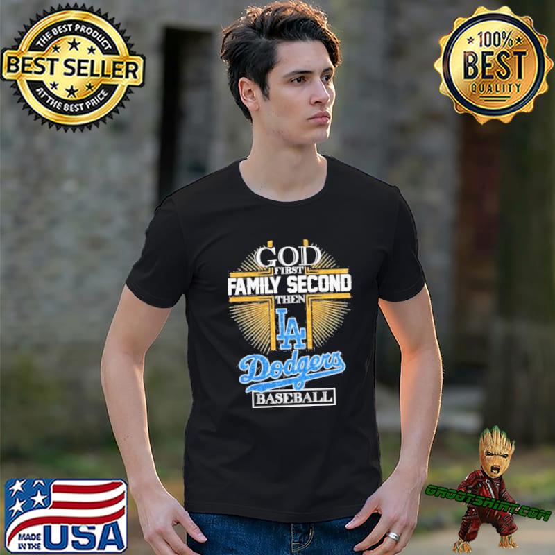 God First Family Second Then Dodgers Baseball Shirt, hoodie, sweater, long  sleeve and tank top