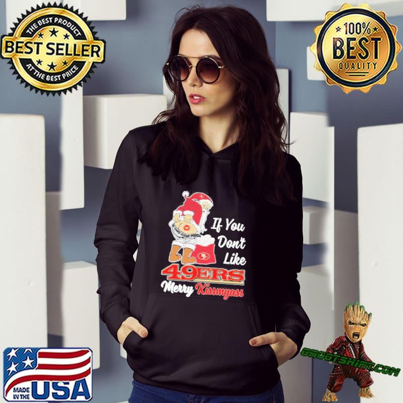 If You Don't Like San Francisco 49ers Merry Kissmyass funny Santa Christmas  T-shirt, hoodie, sweater, long sleeve and tank top