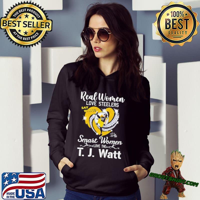 Real Women Love Steelers Smart Women Love The T J Watt Say Watt Signature T- shirt,Sweater, Hoodie, And Long Sleeved, Ladies, Tank Top