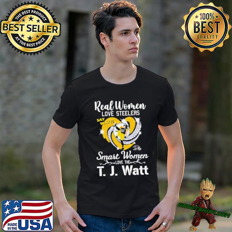 Real Women Love Steelers Smart Women Love The T J Watt Say Watt