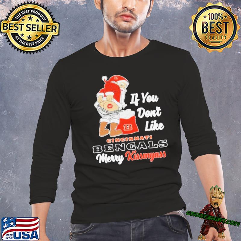 Santa Butt If you don't like Cincinnati Bengals merry kissmyass christmas  Shirt, hoodie, sweater, long sleeve and tank top