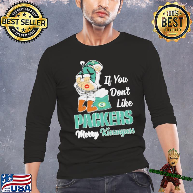 Santa Butt If You Don't Like Green Bay Packers Merry Kissmyass Christmas  Shirt