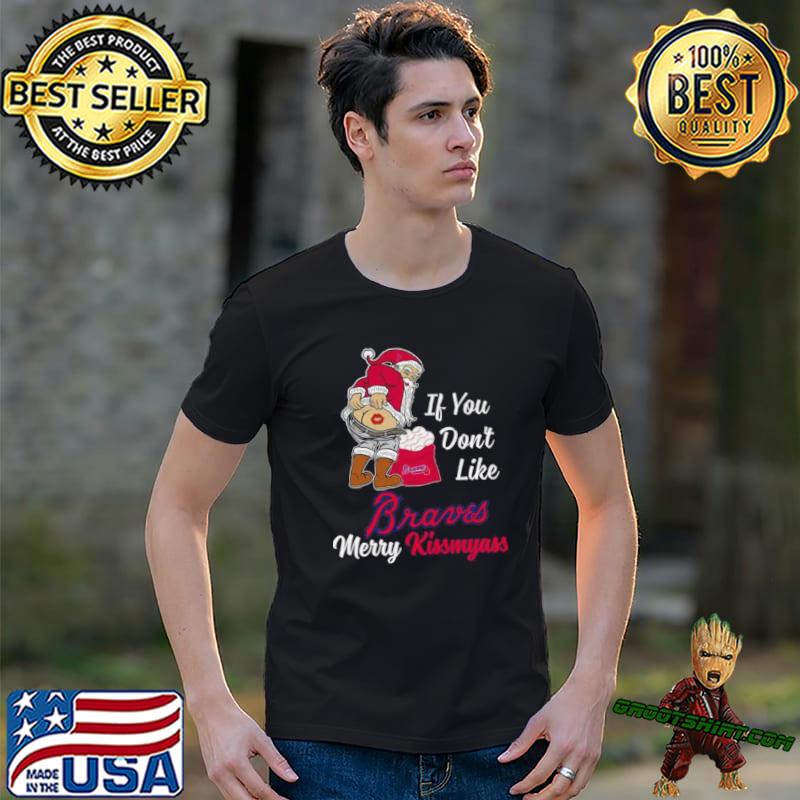 Santa Claus If You Don't Like Atlanta Braves Merry Kissmyass T Shirt