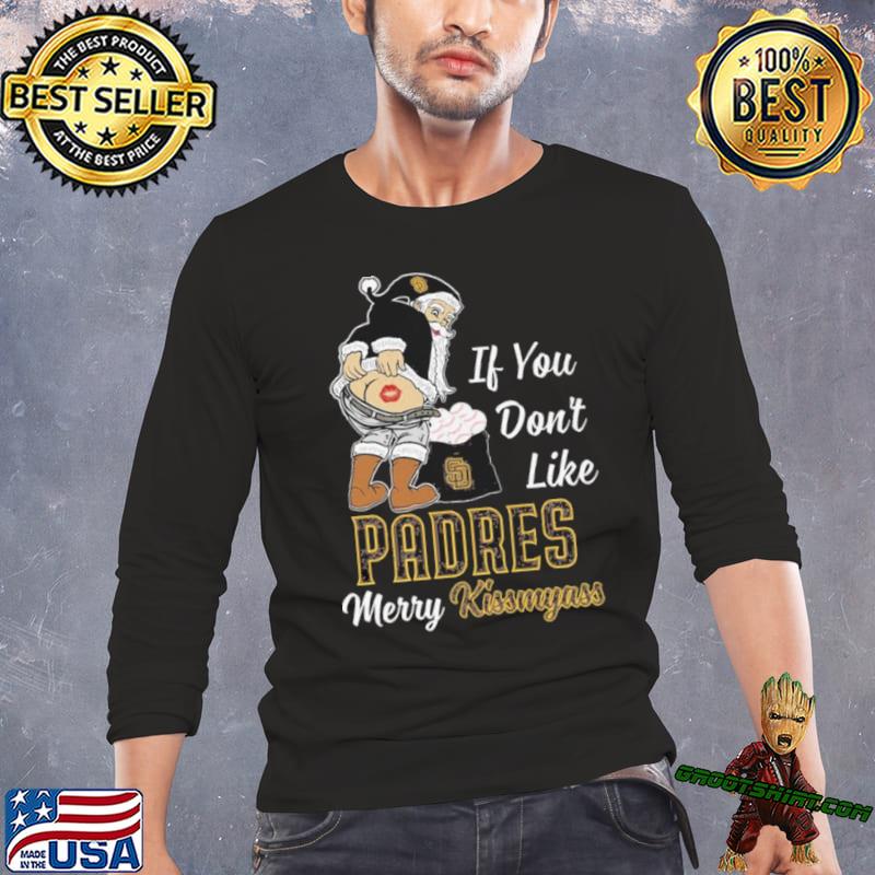 Santa If you don't like San Diego Padres merry kissmyass shirt