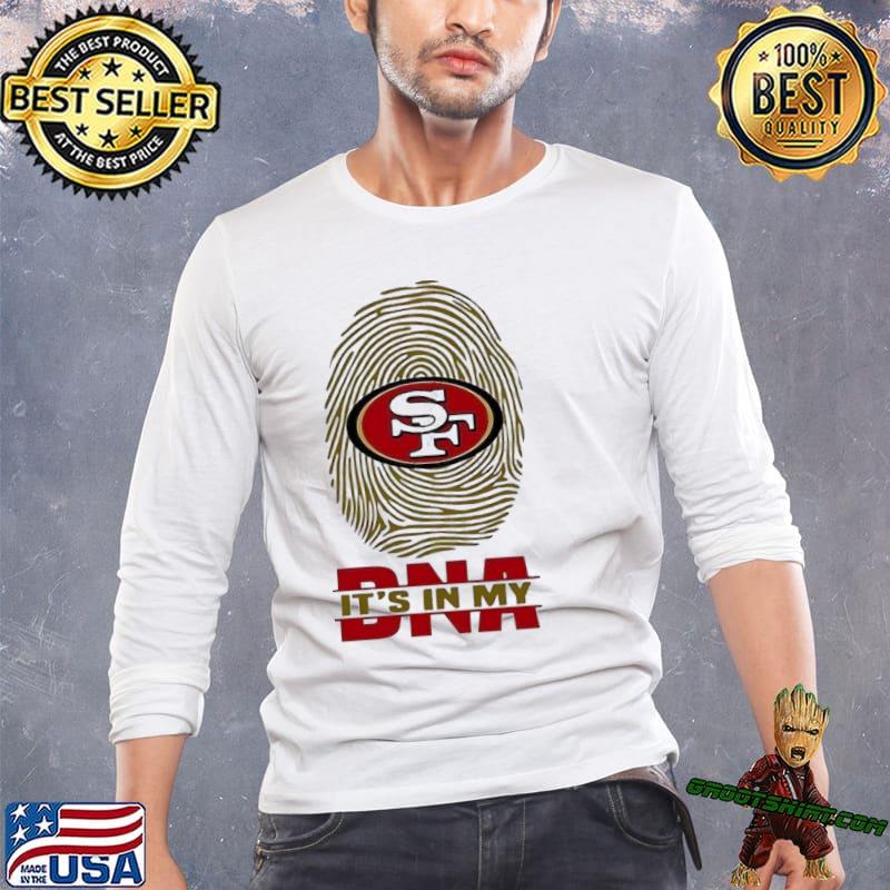 The San Francisco 49ers Its In My Dna Football T-Shirt - T-shirts Low Price