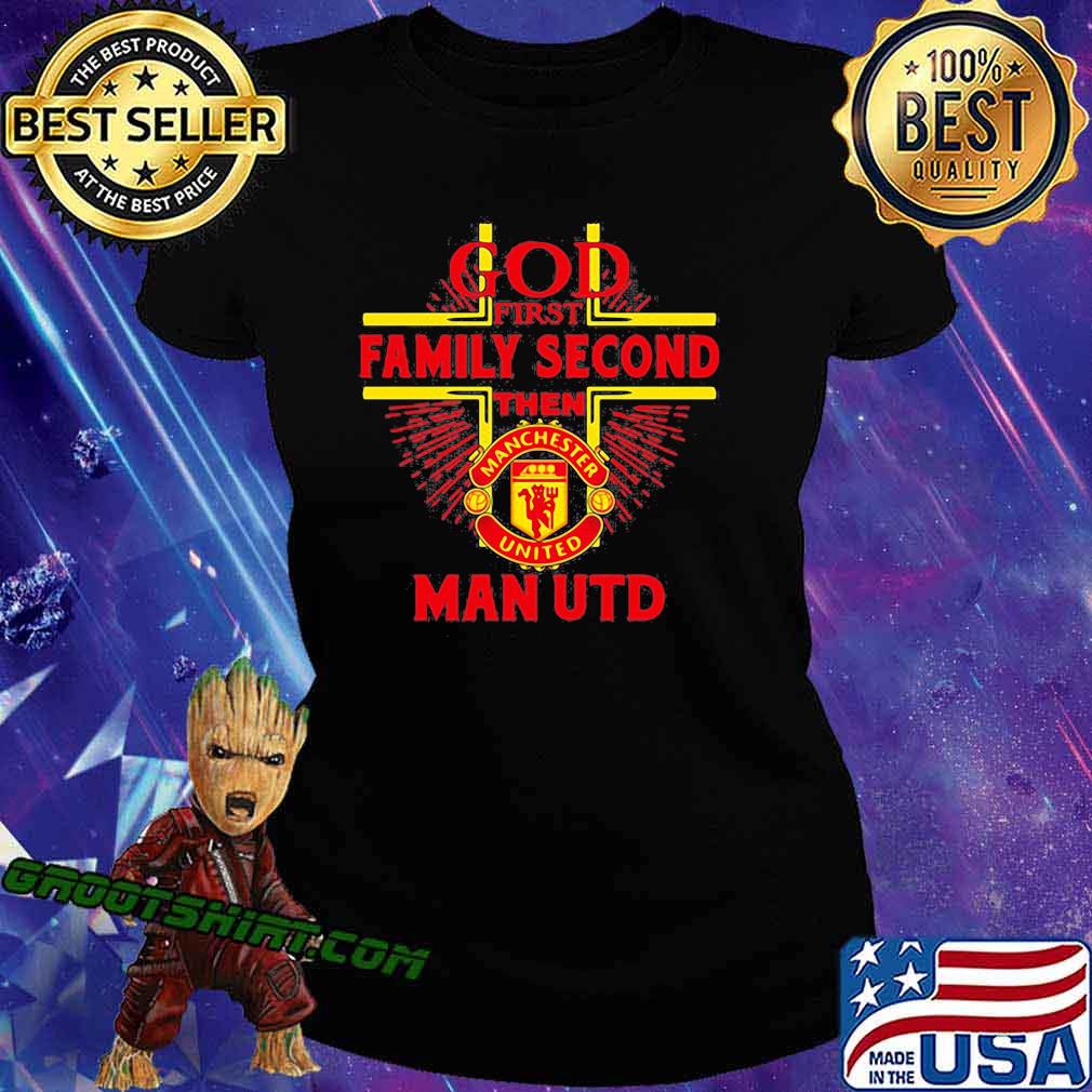 God first family second then man utd shirt, hoodie, sweater, long sleeve  and tank top