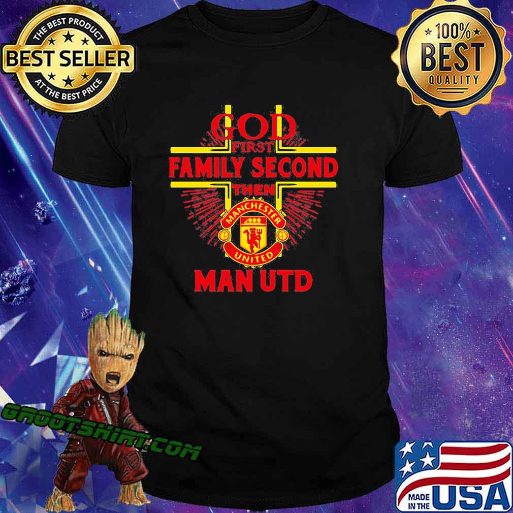 God first family second then man utd shirt, hoodie, sweater, long sleeve  and tank top